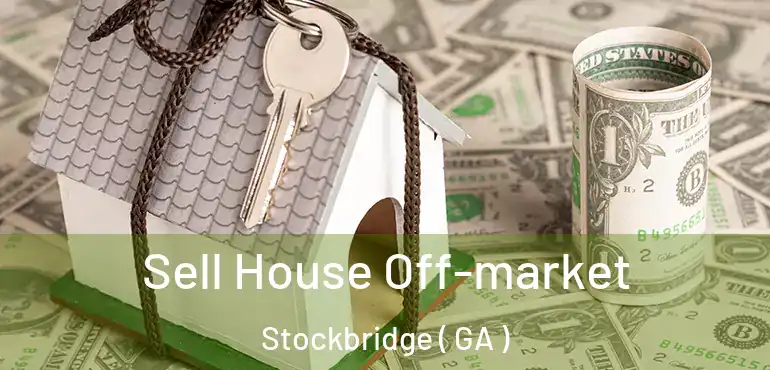  Sell House Off-market Stockbridge ( GA )