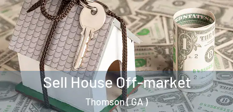  Sell House Off-market Thomson ( GA )