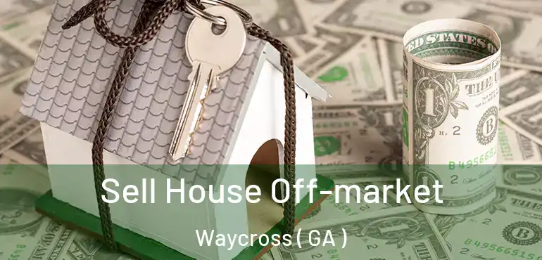  Sell House Off-market Waycross ( GA )