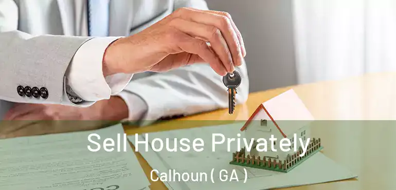  Sell House Privately Calhoun ( GA )