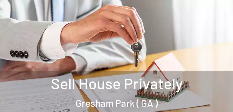  Sell House Privately Gresham Park ( GA )