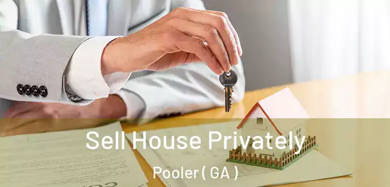  Sell House Privately Pooler ( GA )