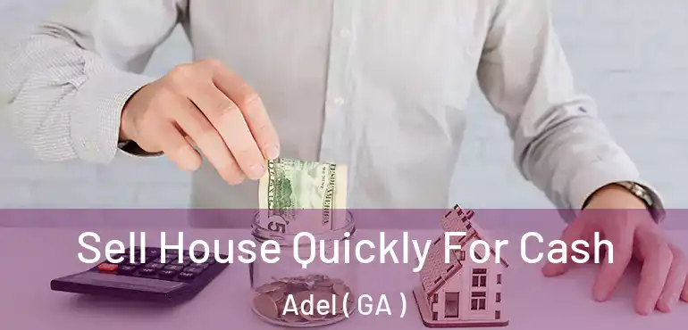  Sell House Quickly For Cash Adel ( GA )