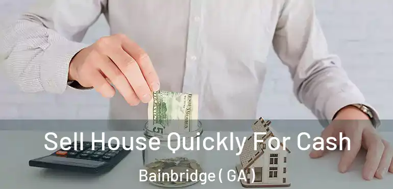  Sell House Quickly For Cash Bainbridge ( GA )