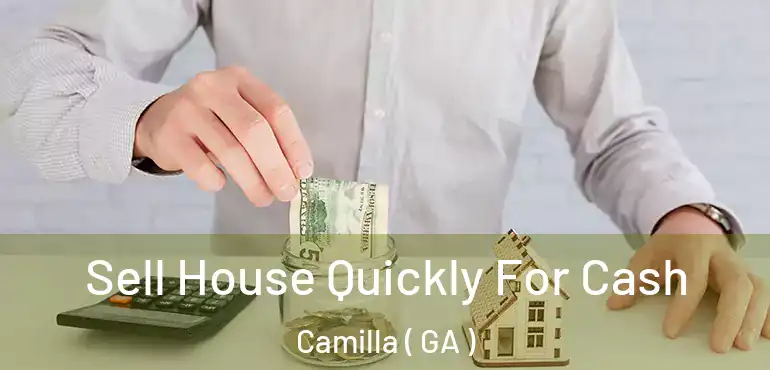  Sell House Quickly For Cash Camilla ( GA )