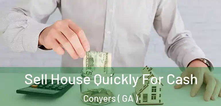  Sell House Quickly For Cash Conyers ( GA )