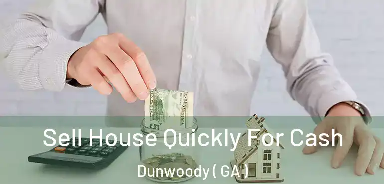  Sell House Quickly For Cash Dunwoody ( GA )