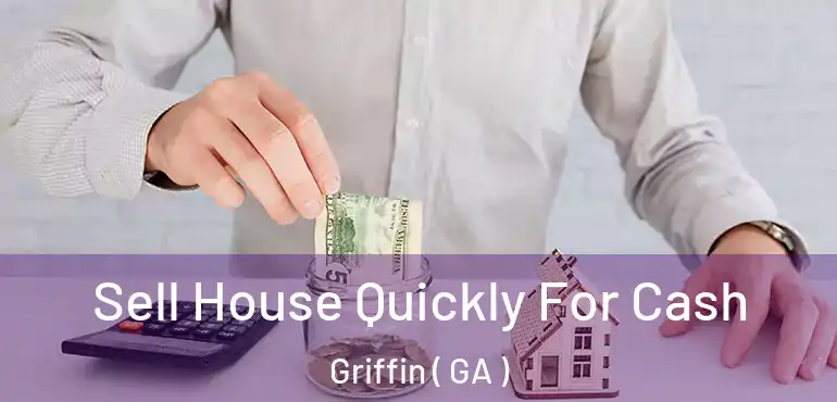  Sell House Quickly For Cash Griffin ( GA )