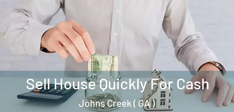  Sell House Quickly For Cash Johns Creek ( GA )