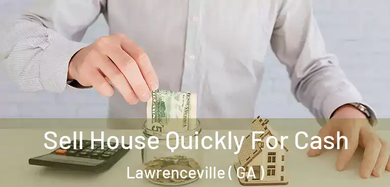  Sell House Quickly For Cash Lawrenceville ( GA )