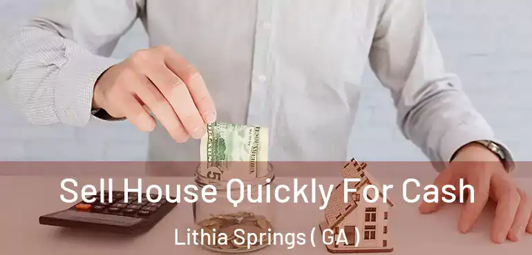  Sell House Quickly For Cash Lithia Springs ( GA )