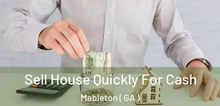  Sell House Quickly For Cash Mableton ( GA )