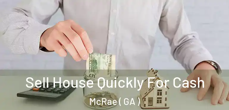  Sell House Quickly For Cash McRae ( GA )