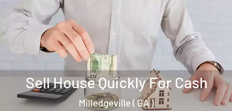  Sell House Quickly For Cash Milledgeville ( GA )