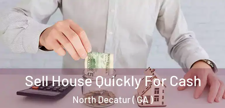  Sell House Quickly For Cash North Decatur ( GA )