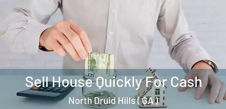  Sell House Quickly For Cash North Druid Hills ( GA )