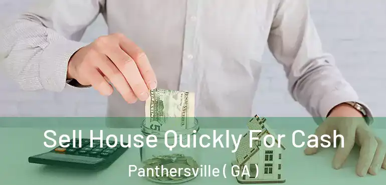  Sell House Quickly For Cash Panthersville ( GA )