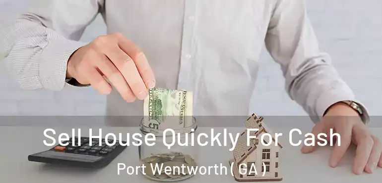  Sell House Quickly For Cash Port Wentworth ( GA )