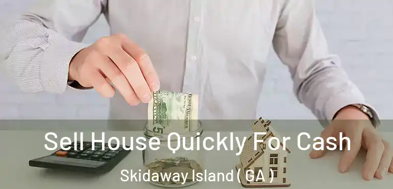  Sell House Quickly For Cash Skidaway Island ( GA )