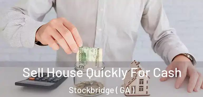  Sell House Quickly For Cash Stockbridge ( GA )