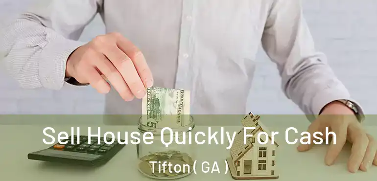  Sell House Quickly For Cash Tifton ( GA )