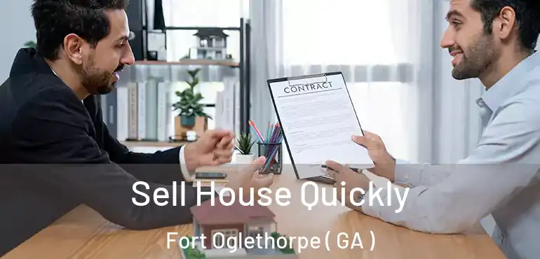  Sell House Quickly Fort Oglethorpe ( GA )