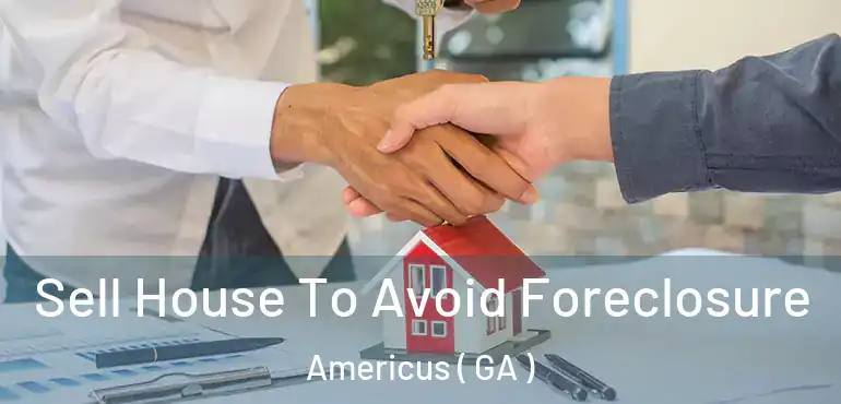  Sell House To Avoid Foreclosure Americus ( GA )