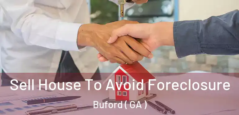  Sell House To Avoid Foreclosure Buford ( GA )