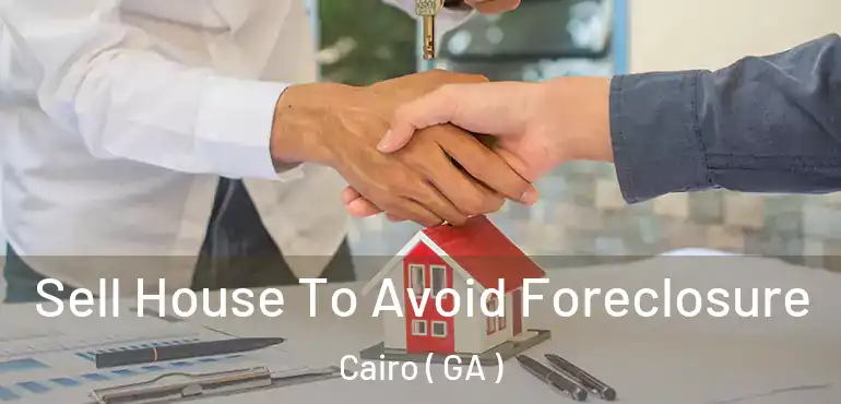  Sell House To Avoid Foreclosure Cairo ( GA )