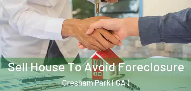  Sell House To Avoid Foreclosure Gresham Park ( GA )