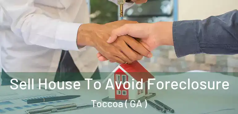  Sell House To Avoid Foreclosure Toccoa ( GA )