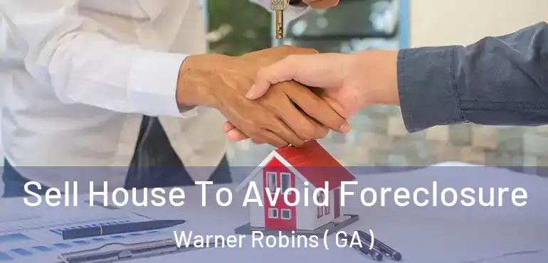  Sell House To Avoid Foreclosure Warner Robins ( GA )