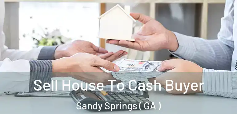  Sell House To Cash Buyer Sandy Springs ( GA )