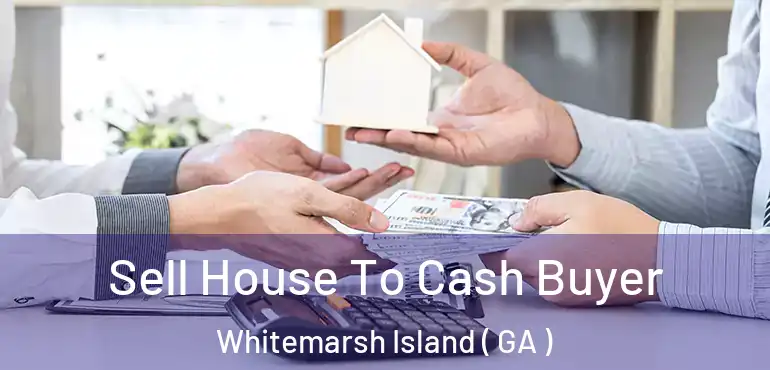  Sell House To Cash Buyer Whitemarsh Island ( GA )
