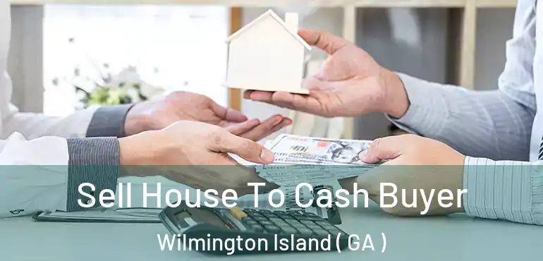  Sell House To Cash Buyer Wilmington Island ( GA )