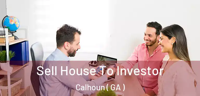  Sell House To Investor Calhoun ( GA )