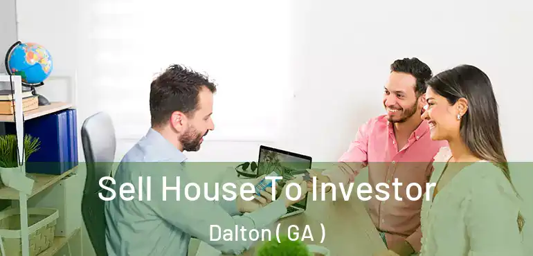  Sell House To Investor Dalton ( GA )
