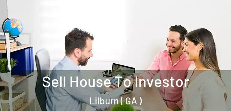  Sell House To Investor Lilburn ( GA )
