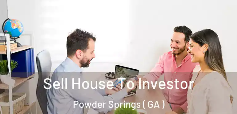  Sell House To Investor Powder Springs ( GA )