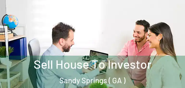  Sell House To Investor Sandy Springs ( GA )
