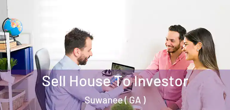  Sell House To Investor Suwanee ( GA )