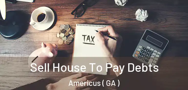  Sell House To Pay Debts Americus ( GA )