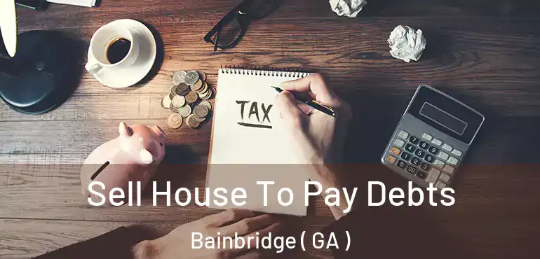  Sell House To Pay Debts Bainbridge ( GA )