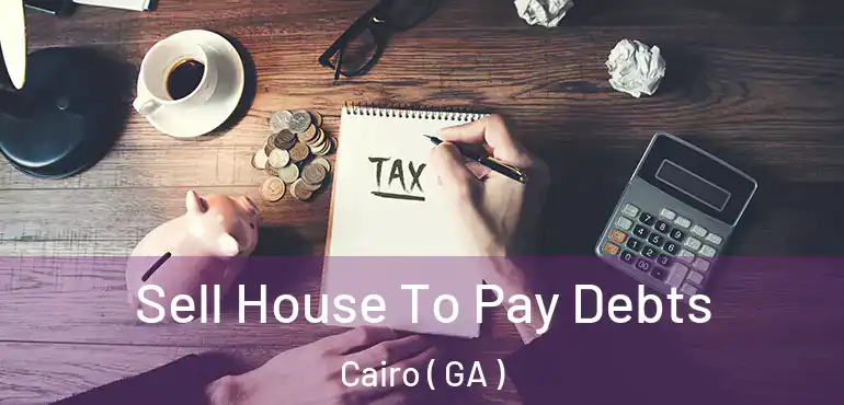  Sell House To Pay Debts Cairo ( GA )