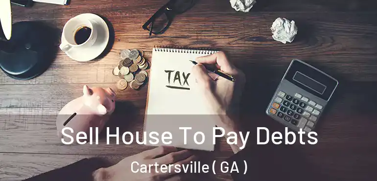  Sell House To Pay Debts Cartersville ( GA )