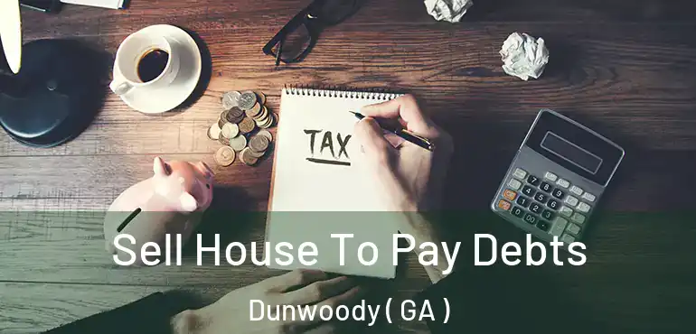  Sell House To Pay Debts Dunwoody ( GA )