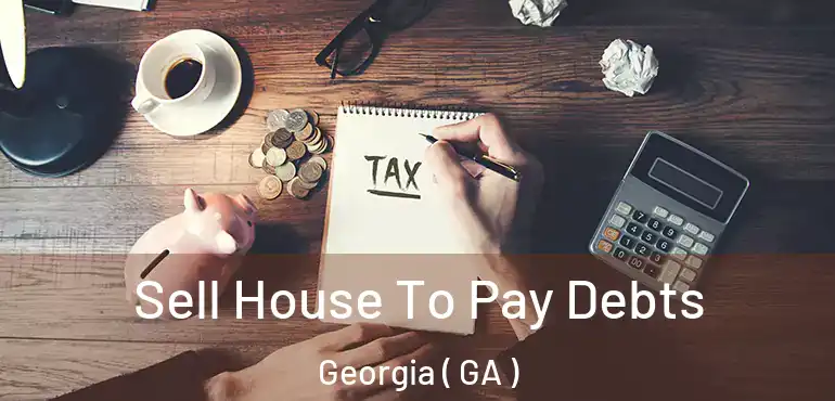  Sell House To Pay Debts Georgia ( GA )