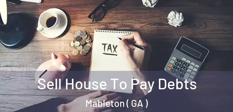  Sell House To Pay Debts Mableton ( GA )