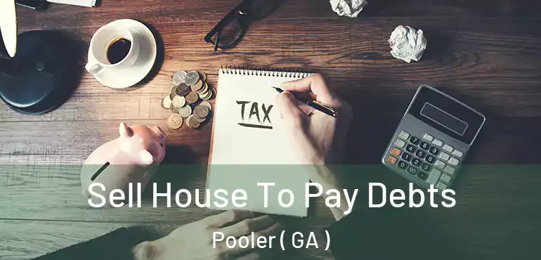  Sell House To Pay Debts Pooler ( GA )