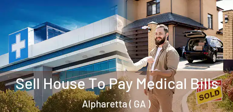  Sell House To Pay Medical Bills Alpharetta ( GA )